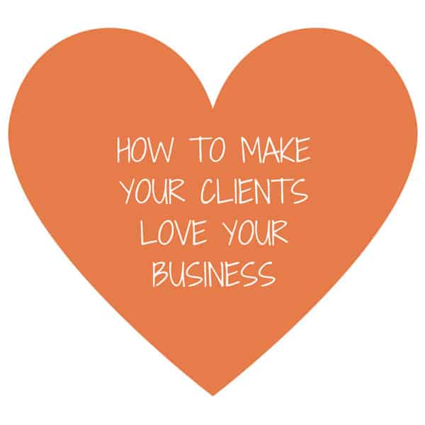 How to make your client love your business