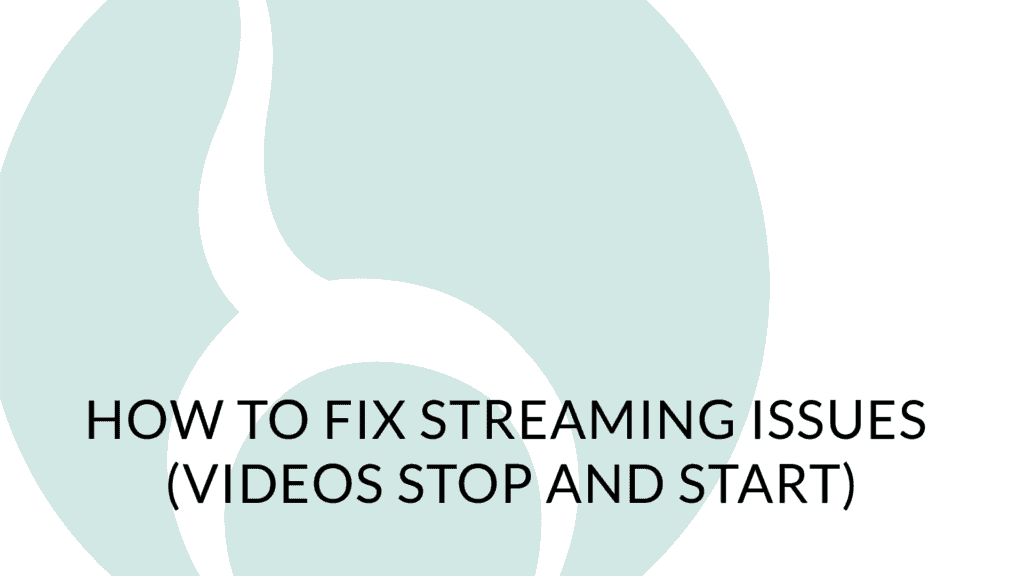 How to fix streaming issues (videos stop and start)-01