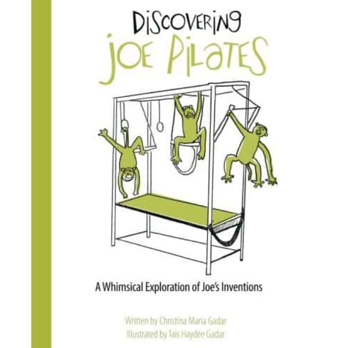 Discovering Joe Pilates: A Whimsical Exploration of Joe’s Inventions by Christina Maria Gadar