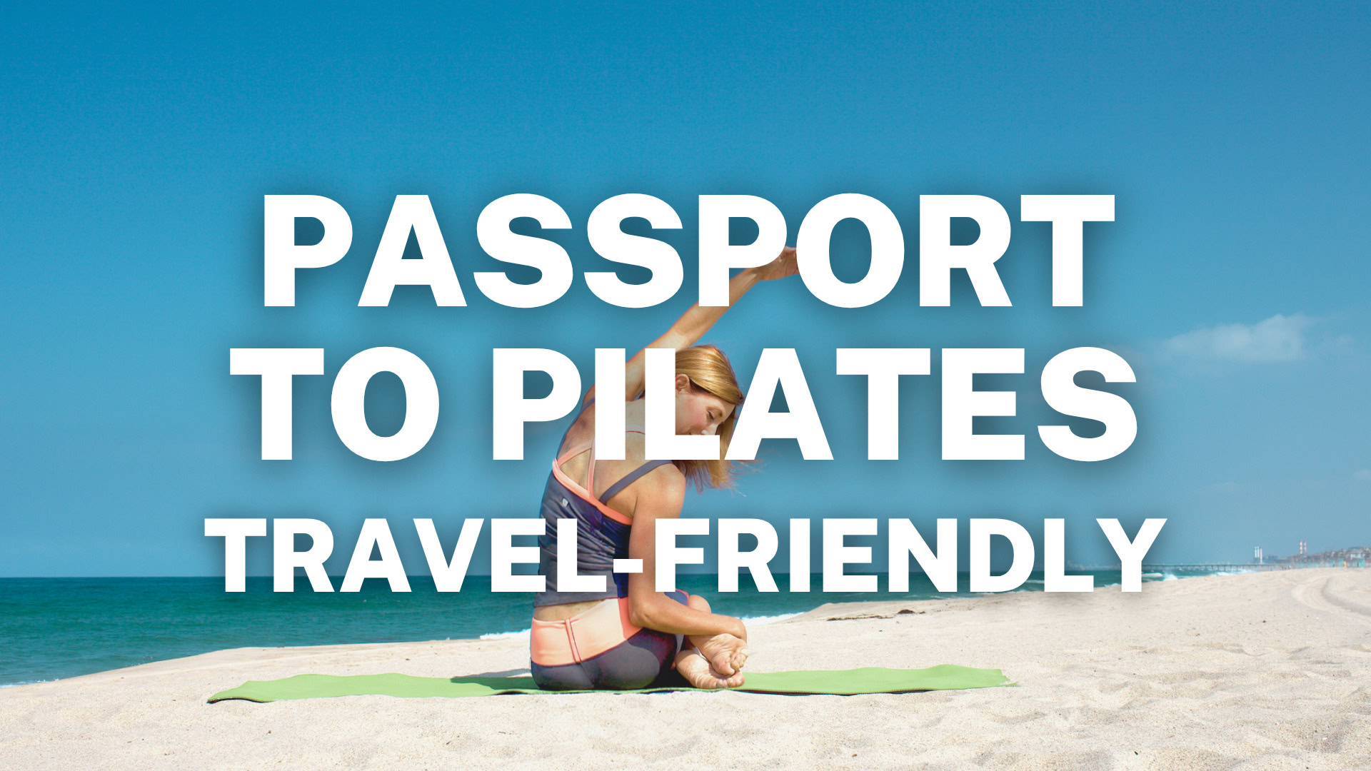 Travel Friendly Pilates Summer Program