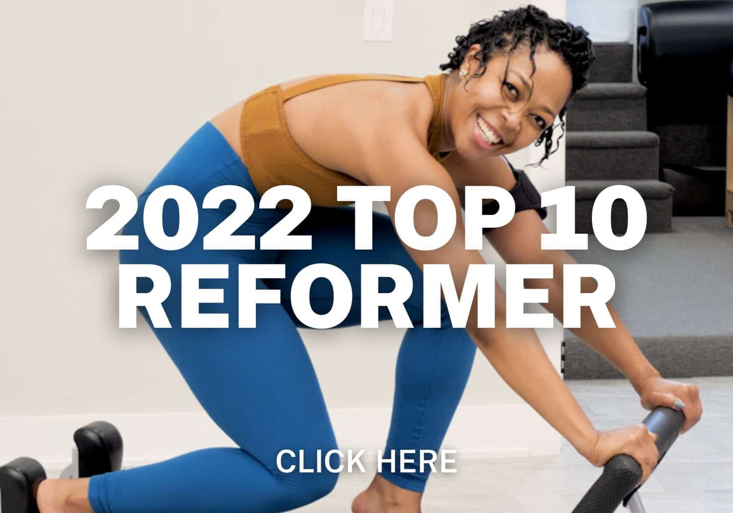 Click here for 2022 top 10 reformer workouts playlist