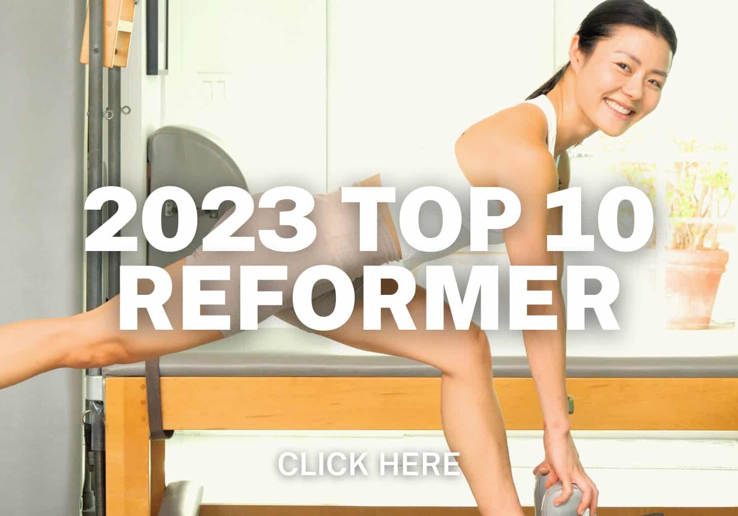 Click here for 2023 Top 10 Reformer